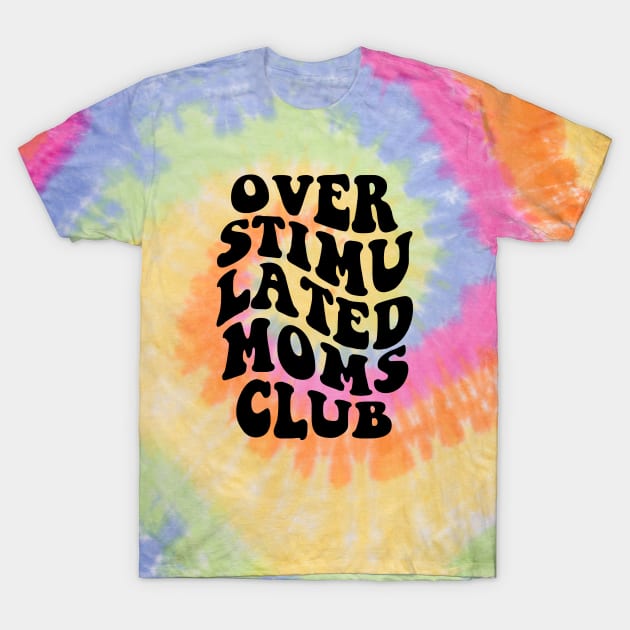 Over Stimulated Moms Club - Black T-Shirt by erock